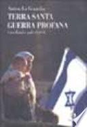 Terra Santa, guerra profana. Israeliani e palestinesi