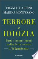 Terrore e idiozia. Tutti i nostri errori sul terrorismo islamista