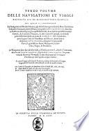 Terzo volume delle nauigationi et viaggi raccolto gia da m. Gio. Battista Ramusio nel quale si contengono le nauigationi al Mondo Nuouo, à gli antichi incognito, fatte da don Christoforo Colombo genouese, che fu il primo à scoprirlo à i re catholici, detto hora l'Indie occidentali,... Le nauigationi fatte dipoi alle dette Indie,... Si come si legge nelle diuerse relationi, tradotte dal Ramusio ... Con tauole di geographia,..