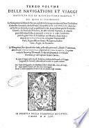 Terzo volume delle nauigationi et viaggi raccolto gia da m. Gio. Battista Ramusio nel quale si contengono le nauigationi al Mondo Nuouo, à gli antichi incognito, fatte da don Christoforo Colombo genouese, che fu il primo à scoprirlo à i re catholici, detto hora l'Indie occidentali,... Le nauigat