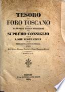 Tesoro del foro toscano o sia Raccolta delle decisioni del Supremo Consiglio e delle Regie Ruote civili delle prime appellazioni della Toscana