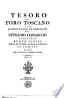 Tesoro del foro toscano o sia Raccolta delle decisioni del Supremo Consiglio e delle Regie Ruote civili delle prime appellazioni di Toscana. Opera dell'avv. Lorenzo Cantini