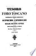 Tesoro del foro toscano, o sia, Raccolta delle decisioni del Supremo consiglio e delle Ruote civili