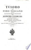Tesoro del foro toscano, o sia, Raccolta delle decisioni del Supremo consiglio e delle Ruote civili