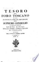 Tesoro del foro toscano, o sia, Raccolta delle decisioni del Supremo consiglio e delle Ruote civili