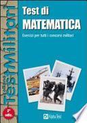 Test di matematica. Esercizi per tutti i concorsi militari