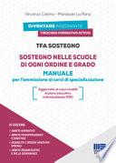 TFA Sostegno. Sostegno nelle scuole di ogni ordine e grado. Manuale per l'ammissione ai corsi di specializzazione