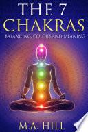 The 7 Chakras Balancing, Colors and Meaning