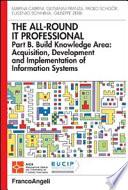 The all-round it professional. Part B. Build knowledge Area: acquisition, development and implementation of information