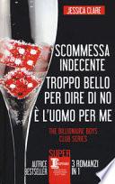 The Billionaire Boys Club series: Scommessa indecente-Troppo bello per dire di no-È l'uomo per me