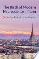 The Birth of Modern Neuroscience in Turin