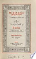 The book-lover's enchiridion, thoughts, selected and arranged by Philobiblos. by A. Ireland