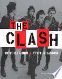 The Clash. Tutti gli album. Tutte la canzoni. Ediz. illustrata