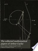 The Collected Mathematical Papers of Arthur Cayley