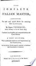 The Complete Italian Master; Containing the Best and Easiest Rules for Attaining that Language. By Signor Veneroni ... Translated Into English, and Compared with the Last Lyons Edition. A New Edition, with Considerable Additions and Improvements by the Translator ..