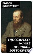 The Complete Novels of Fyodor Dostoyevsky