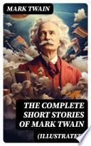 The Complete Short Stories of Mark Twain (Illustrated)