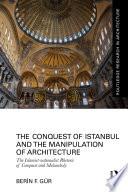 The Conquest of Istanbul and the Manipulation of Architecture