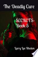 The Deadly Cure--SECRETS Series-Book 5