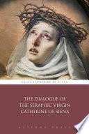 The Dialogue of the Seraphic Virgin Catherine of Siena