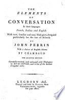 The elements of conversation in three languages French, Italian and English with new, familiar and easy dialogues, designed particularly for the use of schools by John Perrin ...