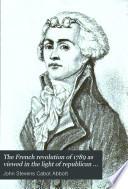 The French Revolution of 1789 as Viewed in the Light of Republican Institutions
