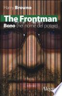 The Frontman. Bono (nel nome del potere)