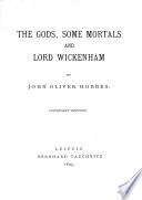 The gods, some mortals and lord Wickenham, by John Oliver Hobbes