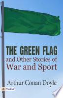The Green Flag And Other Stories of War and Sport