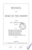 The hero of the desert; or, Facts more wonderful than fiction. [With cancel title-leaf, reading] Moses, the hero of the desert