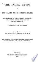 The Index Guide to Travel and Art-study in Europe: a Compendium of Geographical, Historical, and Artistic Information for the Use of Americans