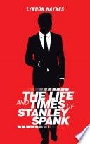 The Life and Times of Stanley Spank