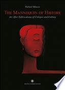 The Mannequin of History. Art After Fabrications of Critique and Culture. Ediz. italiana e inglese