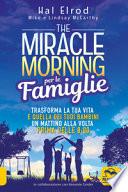 The miracle morning per le famiglie. Trasforma la tua vita e quella dei tuoi bambini un mattino alla volta, prima delle 8:00