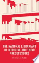 The National Librarians of Medicine and Their Predecessors