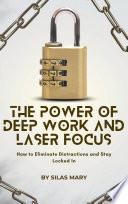 The Power of Deep Work and Laser Focus: How to Eliminate Distractions and Stay Locked In