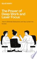 The Power of Deep Work and Laser Focus: How to Eliminate Distractions and Stay Locked into Success