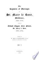 The Registers of Marriages of St. Mary Le Bone, Middlesex, 1668-1812: Marriages of St. Mary le Bone, 1668-1754, and of Oxford chapel, Vere street, St. Mary le Bone, 1736-1754