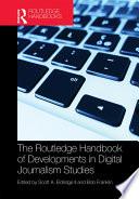 The Routledge Handbook of Developments in Digital Journalism Studies