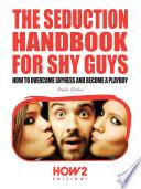 THE SEDUCTION HANDBOOK FOR SHY GUYS