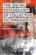 The Social Psychology of Collective Victimhood