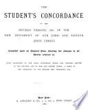 The Student's Concordance to the Revised Version, 1881, of the New Testament of Our Lord and Saviour Jesus Christ