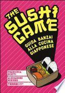 The sushi game. Guida banzai alla cucina giapponese