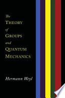 The Theory of Groups and Quantum Mechanics