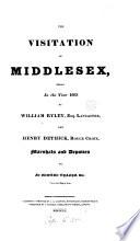 The visitation of Middlesex began in 1663, by W. Ryley and H. Dethick [ed. by sir T. Phillipps.].