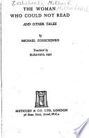 The Woman who Could Not Read and Other Tales, by Michael Zoshchenko. Translated by Elisaveta Fen