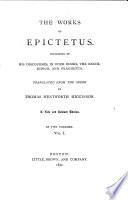 The works of Epictetus, consisting of his Discourses, the Enchiridion, and fragments, tr. by T.W. Higginson