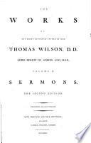 The works of the right reverend father in God Thomas Wilson ... With his life, compiled from authentic paper by the Rev.d C. Cruttwell