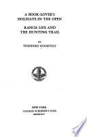 The Works of Theodore Roosevelt: A book-lover's holidays in the open ; Ranch life and the hunting trail