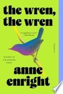 The Wren, the Wren: A Novel